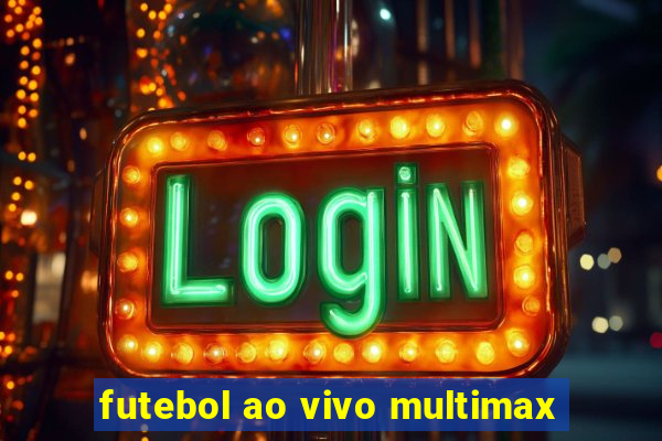 futebol ao vivo multimax